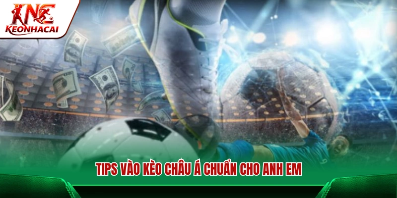 Mẹo bắt kèo Châu Á chính xác cho người chơi
